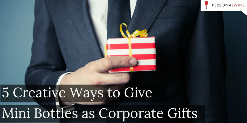 Creative Ways to Give Mini Wine Bottles as Corporate Gifts
