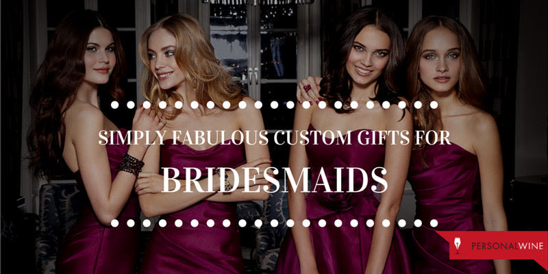 Simply Fabulous Custom Gifts For Bridesmaids