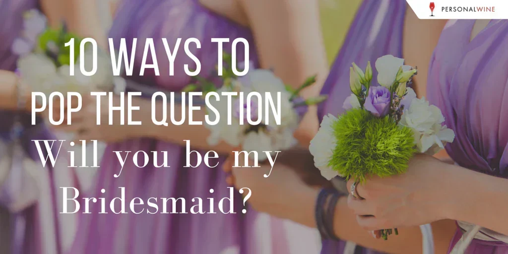 Creative Ways to Ask "Will You Be My Bridesmaid?"