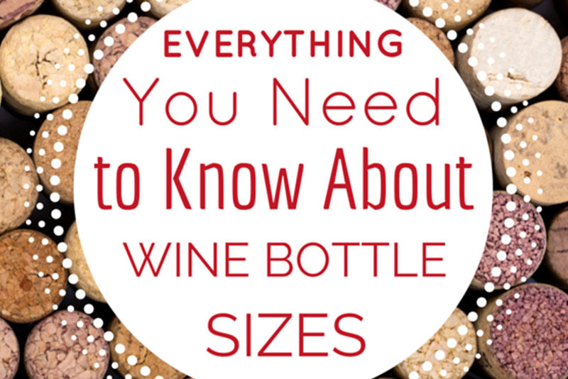 What You Need to Know About Wine Bottle Sizes