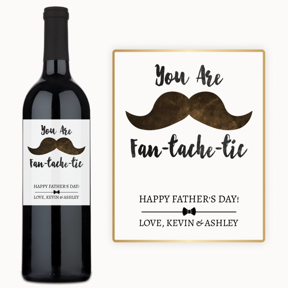 A wine bottle with a custom label reading, You are Fan-tache-tic. Happy Father’s Day Love, Kevin & Ashley.