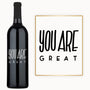 A wine bottle with bold black engraving reading “You Are Great” displayed as a personalized appreciation gift.